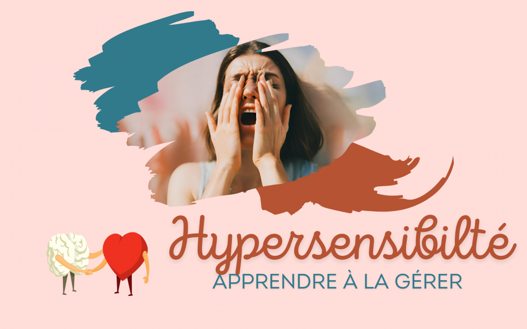 Maîtriser l&rsquo;Art de vivre “haut en couleur” : 8 astuces incontournables pour gérer votre hypersensibilité